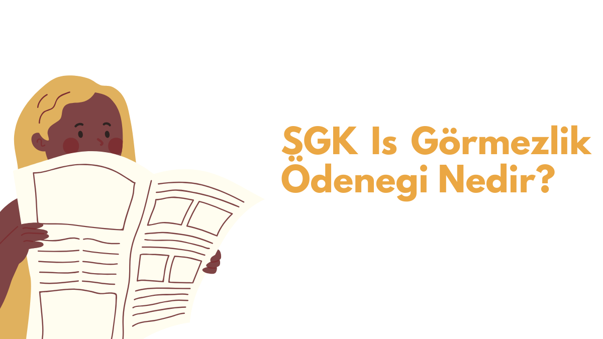 SGK İş Görmezlik Ödeneği Nedir? – Bilmeniz Gerekenler